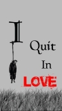 i quit in love
