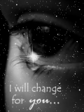 I will change for you...